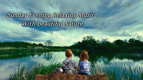 Sunday Evening Relaxing Music with Beautiful Nature 🌱🍃🇮🇹🌆For Stress Relief/ Work Study Focus/Relax