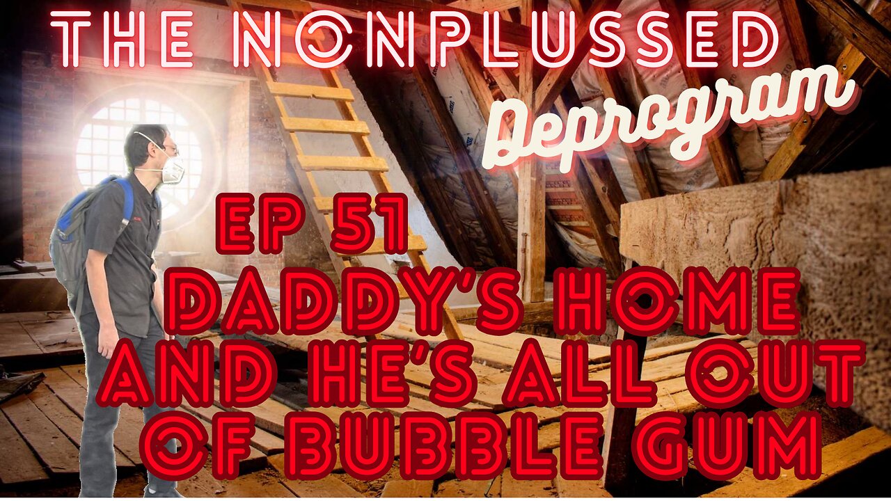 Ep 51: Daddy's Home & He's All Out of Bubble Gum