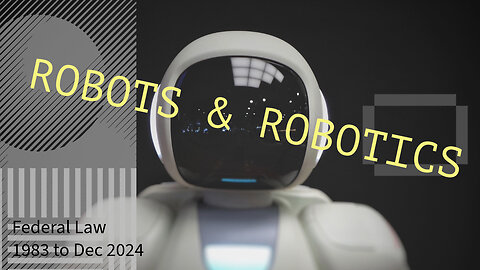 Robots/Robotics Federal Law 1983 to 2024 #robots #robotics #history #academic