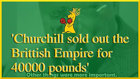 Churchill sold out the Brittish Empire for 40000 pounds