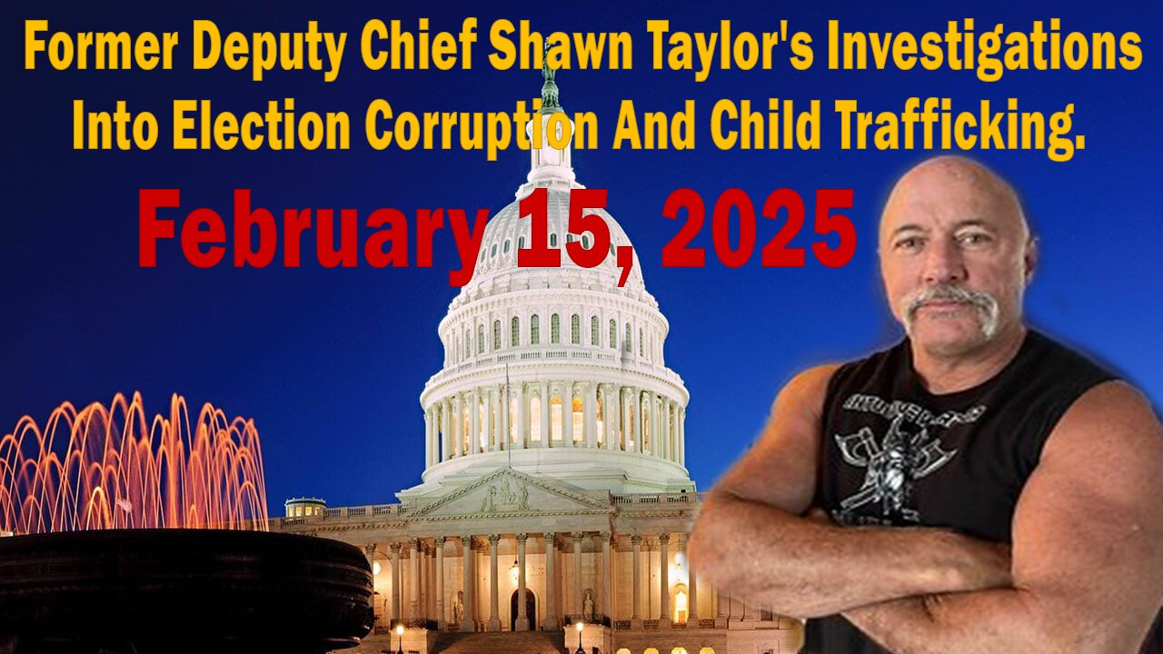 Former Deputy Chief Shawn Taylor's Investigations Into Election Corruption And Child Trafficking.