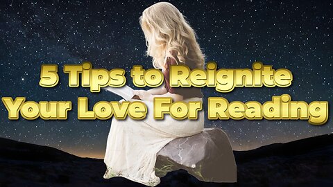 5 Tips to Reignite Your Love For Reading