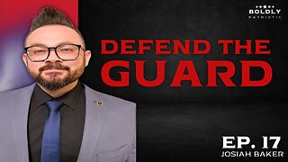 Defending The Guard w/ Josiah Baker - Boldly Patriotic Ep. 17