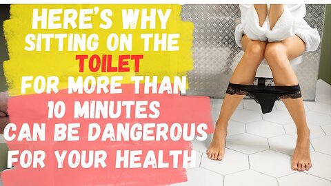 Here's Why Sitting on the Toilet for More Than 10 Minutes Can Be Dangerous for Your Health