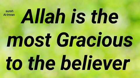 Allah is the most gracious to the believer