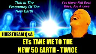 Live Q and A: Extra Terrestrial Light Beings Take Me To 5D Earth - TWICE!