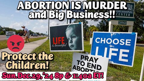 LIVE! Sun.Dec.29,'24 8p ET(+5)! Abortion is Murder. Don't let anyone fool you. Children in the womb have a personality and baby instincts. Aborting them is a homicide. Unless required to save the mother, children must be allowed to live birth.