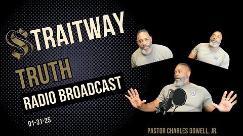 Straitway Truth Radio Broadcast 2025-01-31