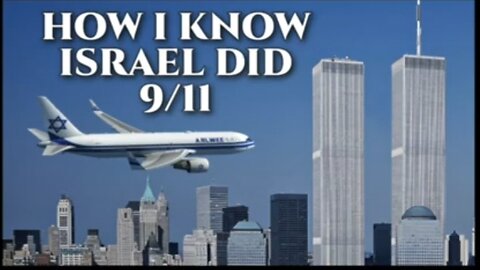 Why I'm 1000_ sure Israel Did 9-11 -