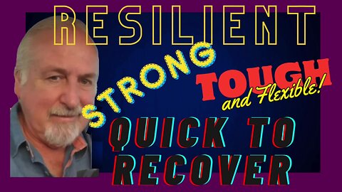 Resilient, Strong, Tough & Flexible, Quick To Respond