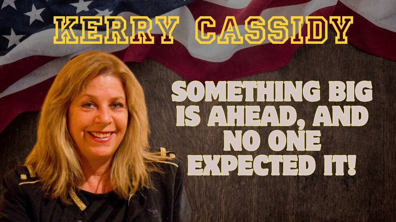 Kerry Cassidy: Something Big Is Ahead, And No One Expected It! Buckle Up!!!