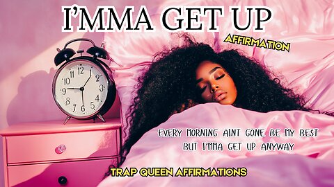 I'mma Get Up - A Powerful Morning Affirmation To Help You Overcome Negativity & Start Your Day .