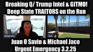 Juan O Savin & Michael Jaco Urgent Emergency 3.2.25- Breaking Q-Trump Intel & GITMO!