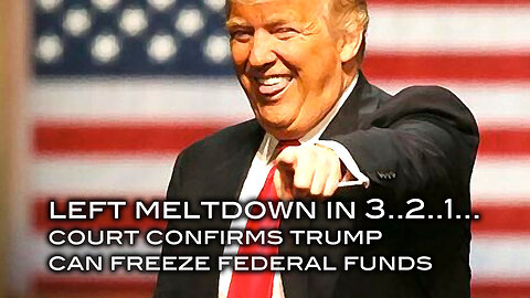 LEFT MELTDOWN IN 3 . . . 2 . . . 1 Court Confirms Trump Can Freeze Federal Funds