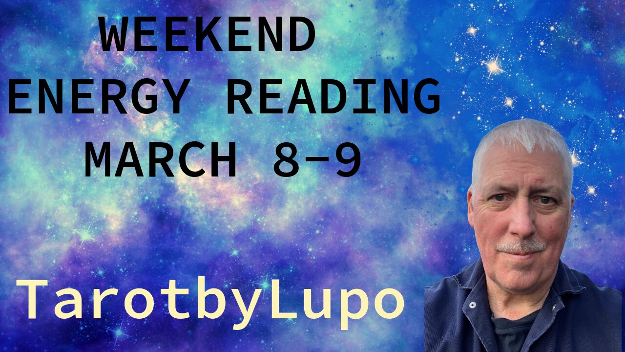 WEEKEND ENERGY READING MARCH 8-9