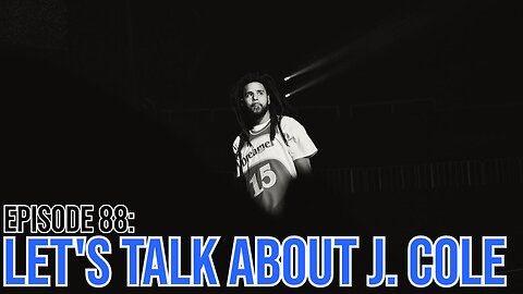 Hate It Or Love It Podcast - Episode 88: Let's Talk About J. Cole