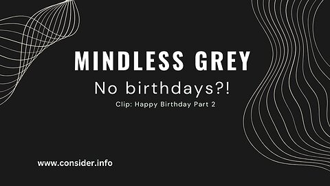 Clip: Mindless Grey Because No Birthdays?!