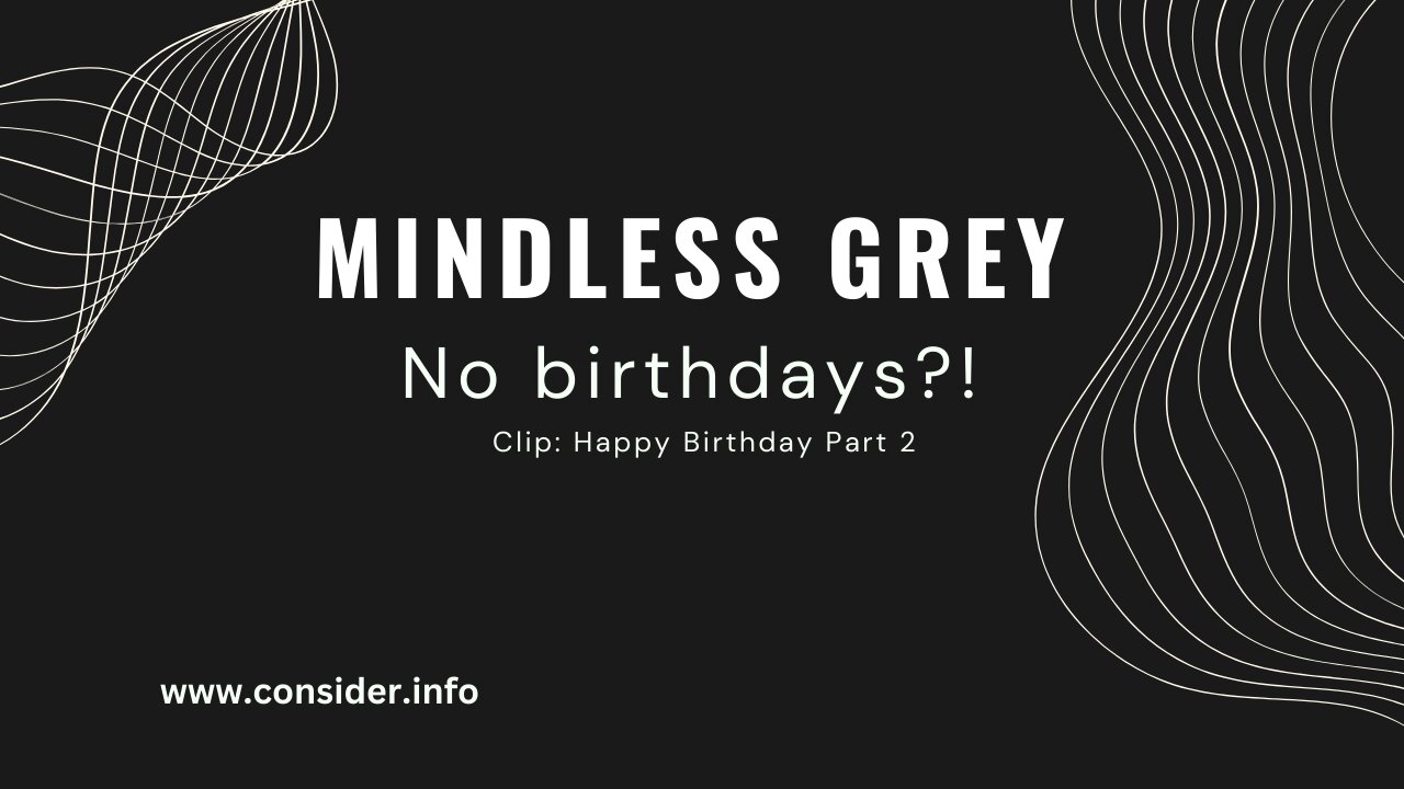 Clip: Mindless Grey Because No Birthdays?!