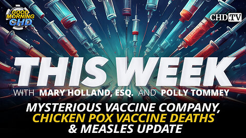 Mysterious Vaccine Company, Chicken Pox Vaccine Deaths & Measles Update