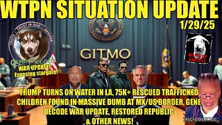 WTPN SIT/UP Trump turns on water in LA, 75K children rescued, Gene Decode war update & more.