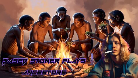 Based stoner plays ancestors: The human kind odyssey