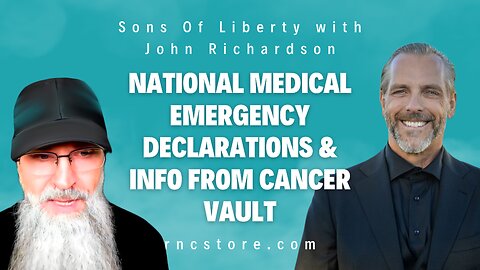 National Medical Emergency Declarations & Info From Cancer Vault (Sons Of Liberty w/John Richardson)