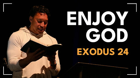 Enjoy God / Exodus 24 / Roy Helu, Jr.