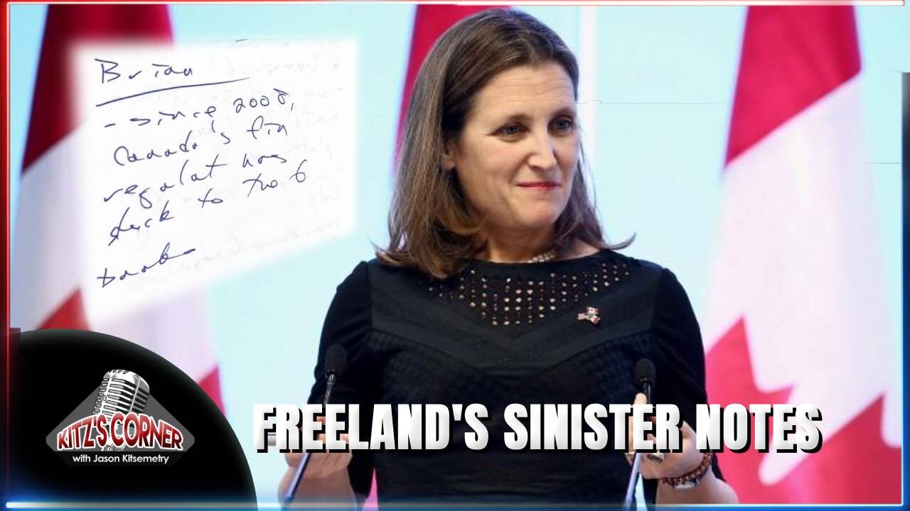 Freeland's Handwritten Notes Exposes Her Plans To Betray Canadians