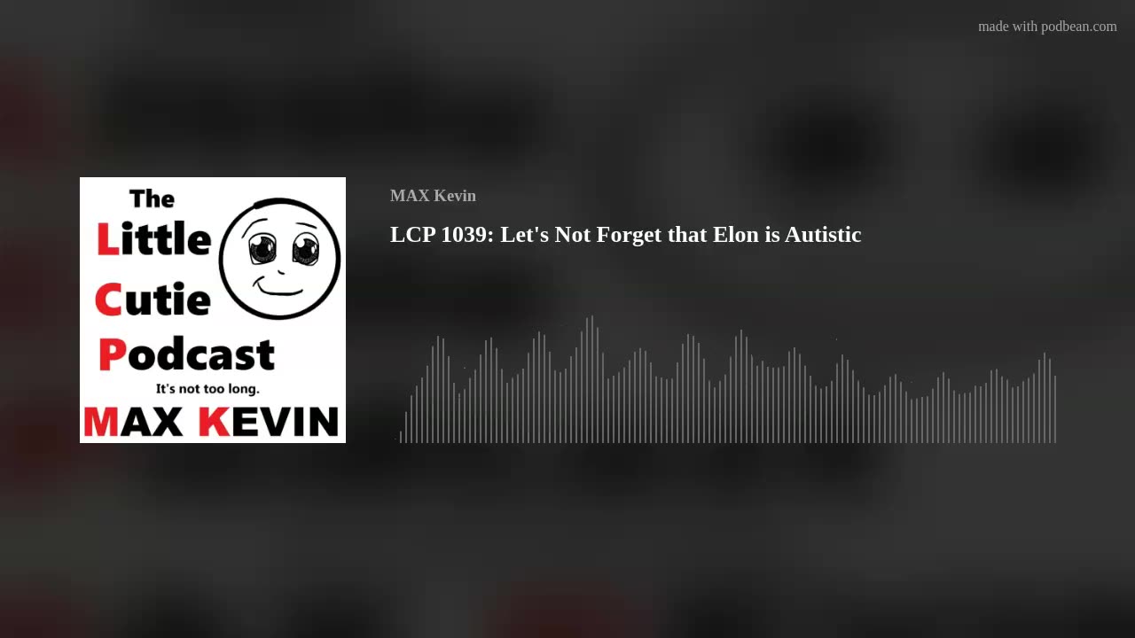 LCP 1039: Let's Not Forget that Elon is Autistic