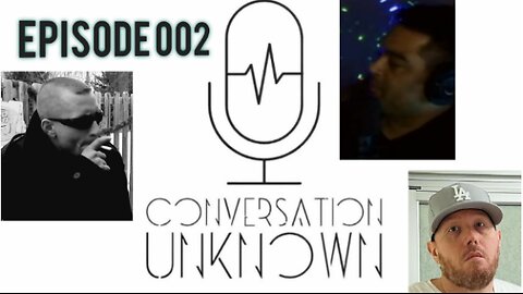 Conversation Unknown - Episode 002