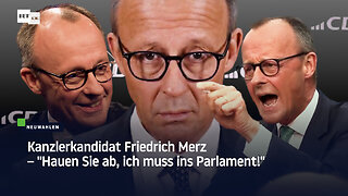 Kanzlerkandidat Friedrich Merz – "Hauen Sie ab, ich muss ins Parlament!"