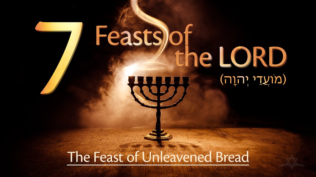 The Seven Feasts of the LORD - The Feast of Unleavened Bread (חַג הַמַּצֹּות)