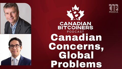 Rich Dias and Keith Dicker - Canadian Concerns, Global Problems | The CBP (Bitcoin Podcast)