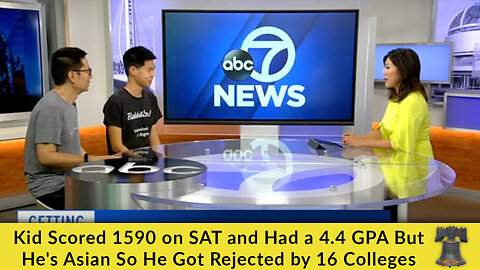 Kid Scored 1590 on SAT and Had a 4.4 GPA But He's Asian So He Got Rejected by 16 Colleges