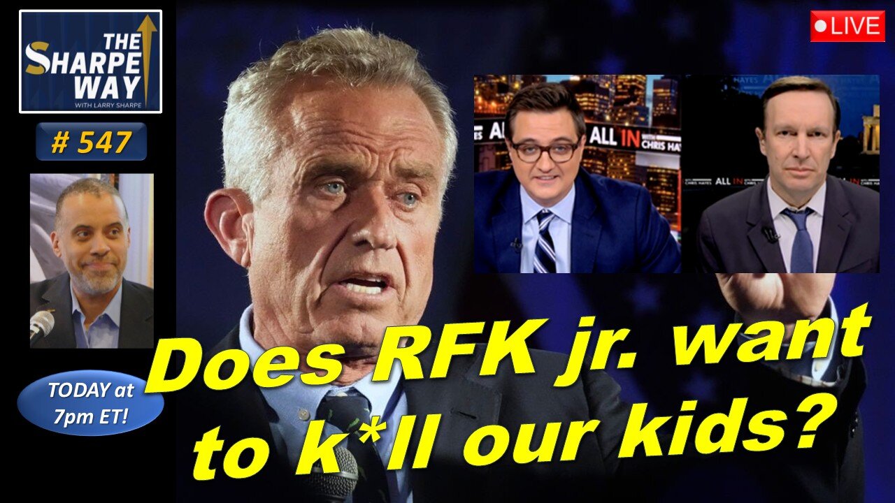 Sharpe Way No. 547! Does RFK jr want to harm our kids? LIVE Discussion!