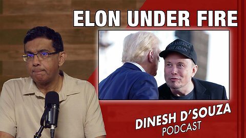 ELON UNDER FIRE Dinesh D’Souza Podcast Ep1038