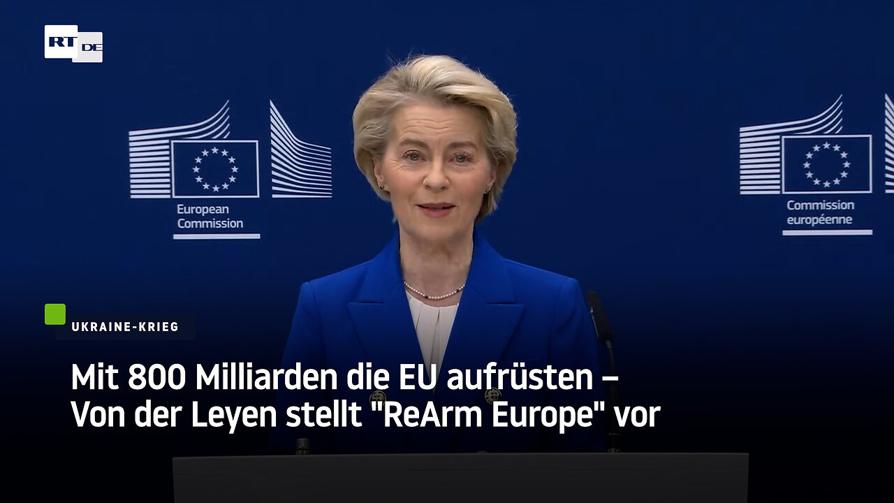 Mit 800 Milliarden die EU aufrüsten – Von der Leyen stellt "ReArm Europe" vor