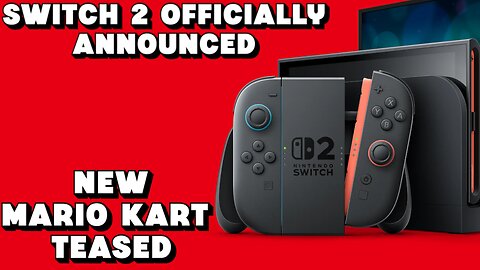 Switch 2 Officially Announced, New Mario Kart Teased and More