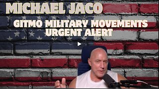 Michael Jaco Reports- GITMO Military Movements – Urgent Alert