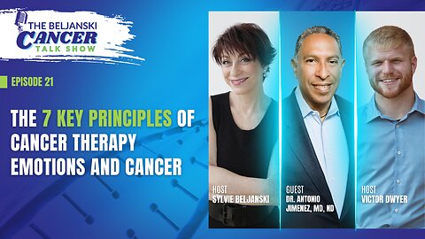 The 7 Key Principles of Cancer Therapy Emotions and Cancer with Dr Antonio Jimenez, MD, ND | Ep 21