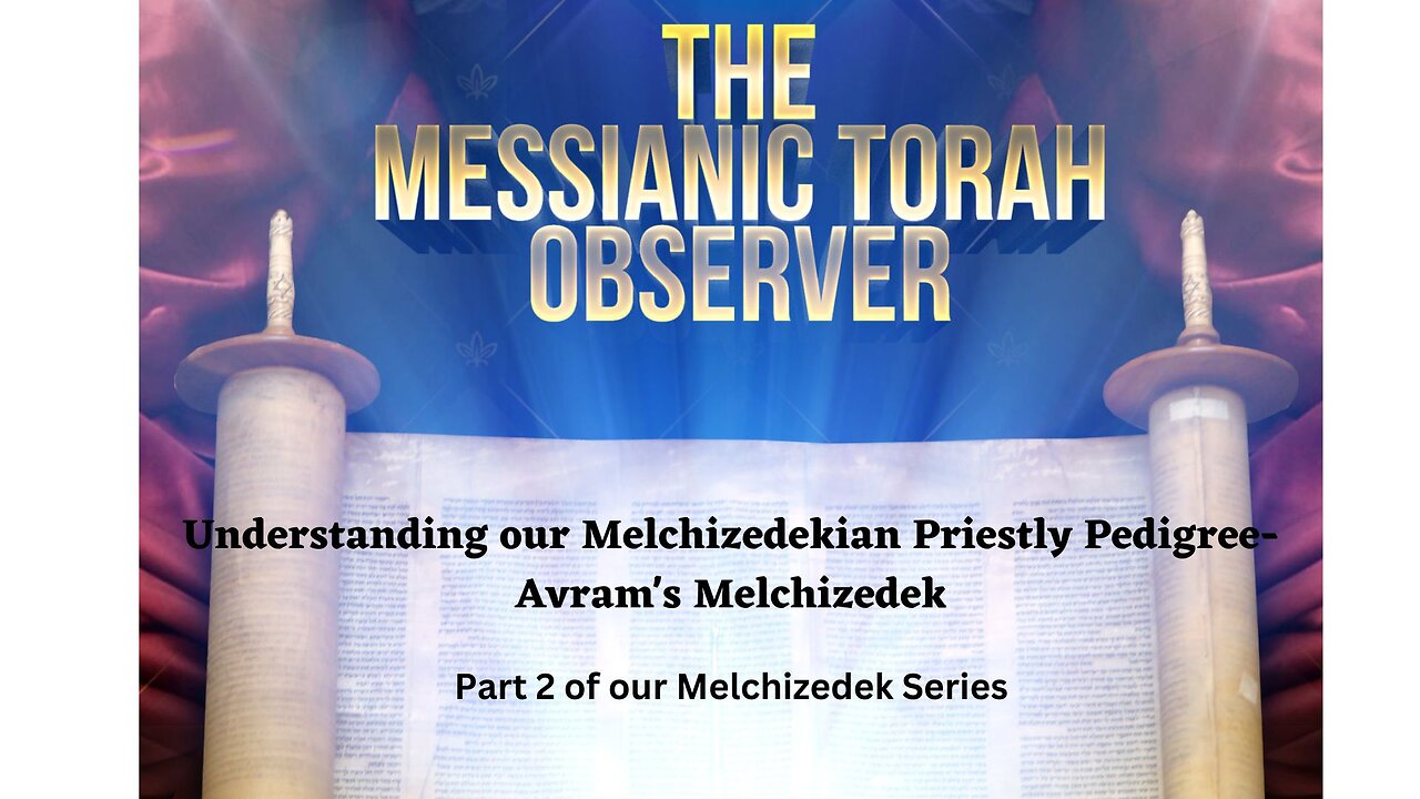 Understanding our Melchizedekian Priestly Pedigree-Part 2 : Abram's Melchizedek