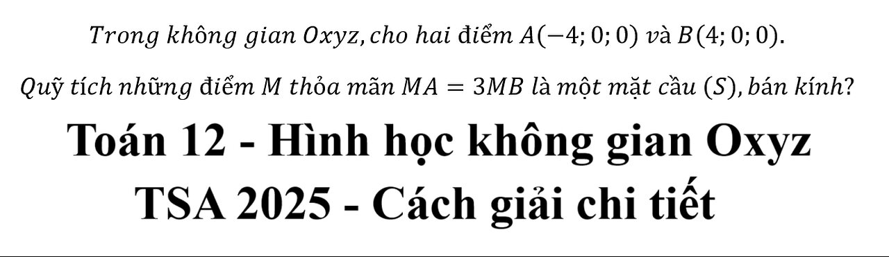TSA 2025: Trong không gian Oxyz,cho hai điểm A(-4;0;0) và B(4;0;0). Quỹ tích những điểm M thỏa mãn