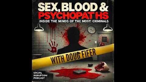 TITLE: "SEX, BLOOD & PSYCHOPATHS: Inside the Minds of the Most Twisted Criminals with Doug Fifer”