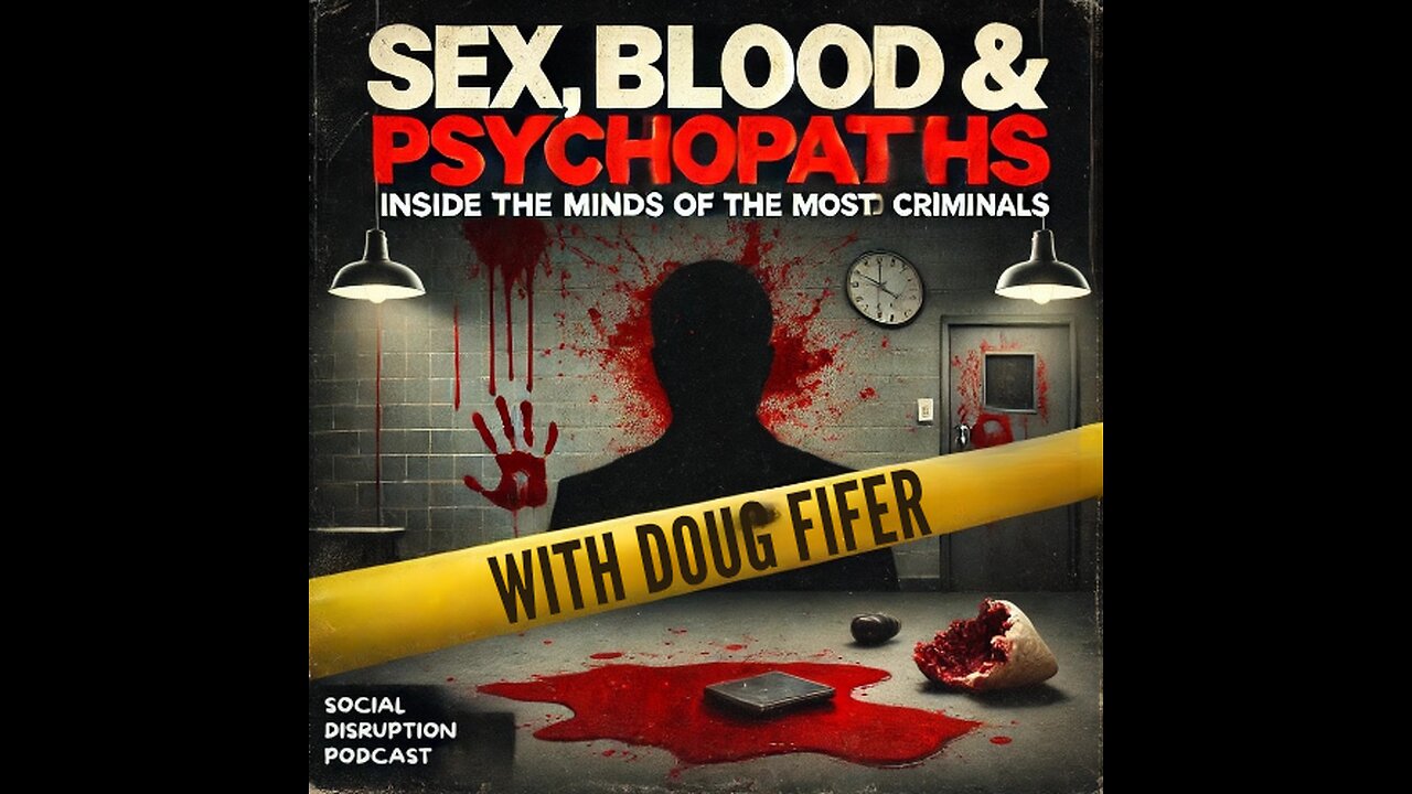 TITLE: "SEX, BLOOD & PSYCHOPATHS: Inside the Minds of the Most Twisted Criminals with Doug Fifer”