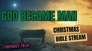 God Became Man - Bible Streams Ep 5