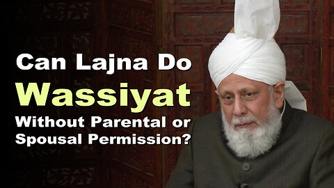 Can Lajna Do Wassiyat Without Parental or Spousal Permission?