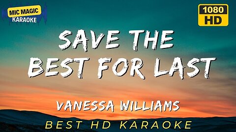 SAVE THE BEST FOR LAST - VANESSA WILLIAMS (BEST HD KARAOKE VERSION)