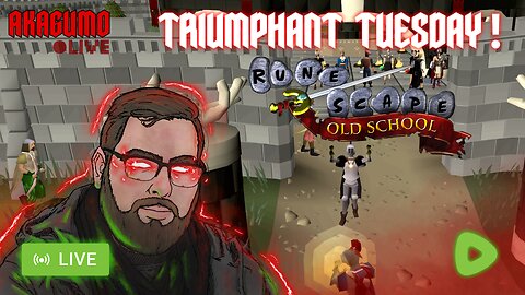 🔴 LIVE - AKAGUMO - TRIUMPHANT TUESDAY! #5 - OLDSCHOOL RUNESCAPE