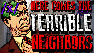 Here Comes the Terrible Neighbors | 4chan /x/ Bizarre Greentext Stories Thread