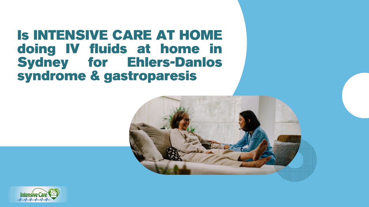 Is INTENSIVE CARE AT HOME Doing IV Fluids at Home in Sydney for Ehlers-Danlos Syndrome&Gastroparesis